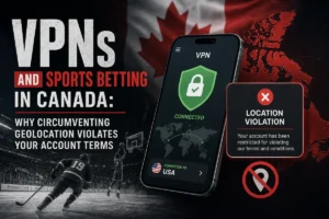 VPNs and Sports Betting in Canada: Why Circumventing Geolocation Violates Your Account Terms
