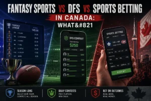 Fantasy Sports vs DFS vs Sports Betting in Canada: What’s Legal, What’s Not, and Which Is Right for You