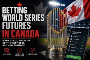 Betting World Series Futures in Canada: When to Buy, Where to Get the Best Odds, and How to Hedge